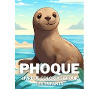 Phoque Livre De Coloriage Pour Les Enfants: +40 Dessins Amusants Et Faciles De Phoque Mignon À. Colorier Pour Les Enfants, Les Garçons Et Les Filles ... Soulager Le Stress Et Se Détendre