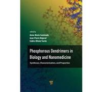 Phosphorous Dendrimers in Biology and Nanomedicine: Syntheses, Characterization, and Properties - [Livre en VO] Anne - Marie Caminade, Cã©dric - Olivier Turrin, Jean - Pierre Majoral (Auteur)