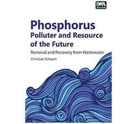 Phosphorus: Polluter And Resource Of The Future; Motivations, Technologies And Assessment Of The Elimination And Recovery Of Phosphorus From Wastewater