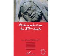Photo-archaïsme du XXè siècle - Jean-Claude Chirollet - L'harmattan - broché - Essai