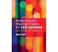 Photo-Electro-Thermal Theory for LED Systems Ron (The University of Hong Kong) Hui (Auteur)