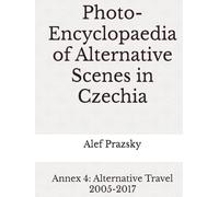 Photo-Encyclopaedia of Alternative Scenes in Czechia: Annex 4: Alternative Travel 2005-2017