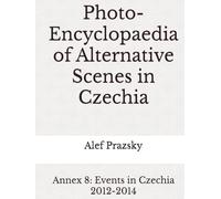 Photo-Encyclopaedia of Alternative Scenes in Czechia: Annex 8: Events in Czechia 2012-2014