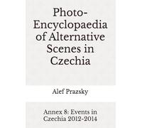 Photo-Encyclopaedia of Alternative Scenes in Czechia: Annex 8: Events in Czechia 2012-2014
