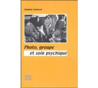 Photo, groupe et soin psychique Claudine Vacheret (Editeur général), Claudine Vacheret (Auteur)