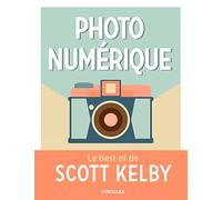 Photo numérique - Le best of de Scott Kelby