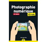 Photo numérique Pour les Nuls: |: zoom, macro, prendre des photos, composition d'image, reflex numérique, compact numérique, appareil hybride
