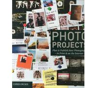 Photo Projects: Plan & Publish Your Photography - in Print And on the Internet