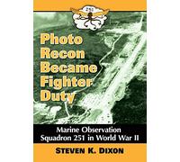 Photo Recon Became Fighter Duty: Marine Observation Squadron 251 in World War II