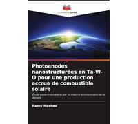 Photoanodes nanostructurées en Ta-W-O pour une production accrue de combustible solaire: Étude expérimentale et par la théorie fonctionnelle de la densité