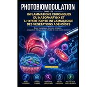 Photobiomodulation dans les inflammations chroniques du nasopharynx et l'hypertrophie inflammatoire des végétations adénoïdes: Bases biologiques, ... et feuille de route pour la recherche.