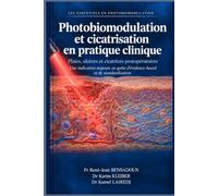 PHOTOBIOMODULATION ET CICATRISATION EN PRATIQUE CLINIQUE: PLAIES, ULCERES ET CICATRICES POSTOPERATOIRES UNE INDICATION MAJEURE EN QUETE D4EVIDENCE-BASED ET DE STANDARDISATION