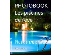 PHOTOBOOK Les piscines de rêve: Plus de 170 photos