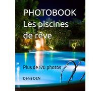 PHOTOBOOK Les piscines de rêve: Plus de 170 photos