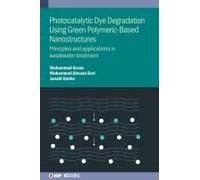 Photocatalytic Dye Degradation Using Green Polymeric-Based Nanostructures