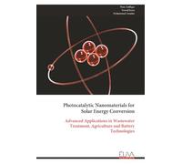 Photocatalytic Nanomaterials for Solar Energy Conversion: Advanced Applications in Wastewater Treatment, Agriculture and Battery Technologies