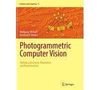 Photogrammetric Computer Vision: Statistics, Geometry, Orientation and Reconstruction