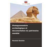 Photogrammétrie archéologique et documentation du patrimoine mondial