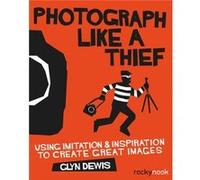 Photograph Like a Thief by Glyn Dewis Glyn Dewis (Auteur)