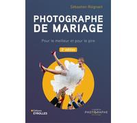 Photographe de mariage - 2e édition Pour le meilleur et pour le pire - Sébastien Roignant - Eyrolles - broché - Beau livre