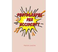 Photographe par accident: Ou comment vivre de sa passion pour la photo.