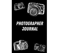 Photographer Journal: Log Book For Photography Sessions And Setting