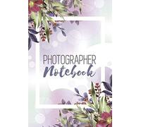 Photographer Notebook: Photo And Photography Log Book To Record And Track Camera Settings And Weather - With Set-Up Checklist - Photographer Gift Idea For Christmas -