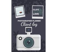 Photographer Planner Client Log - Click With Love: Cute Photography Lovers Gift Photography Business Planner