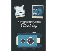 Photographer Planner Client Log - Click With Love: Decorative Photography Lovers Gift Photography Business Planner