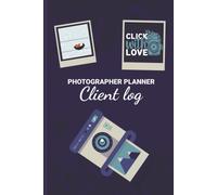 Photographer Planner Client Log - Click With Love: Elegant Photography Lovers Gift Photography Business Planner
