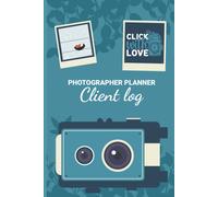 Photographer Planner Client Log - Click With Love: Good-Looking Photography Lovers Gift Photography Business Planner
