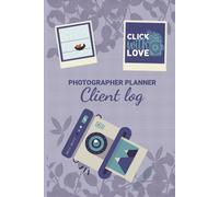 Photographer Planner Client Log - Click With Love: Gorgeous Photography Lovers Gift Photography Business Planner