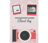 Photographer Planner Client Log - Click With Love: Graceful Photography Lovers Gift Photography Business Planner