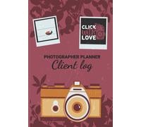 Photographer Planner Client Log - Click With Love: Lovable Photography Lovers Gift Photography Business Planner