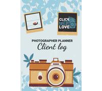 Photographer Planner Client Log - Click With Love: Photography Lovers Gift Photography Business Planner