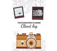 Photographer Planner Client Log - Click With Love: Sweet Photography Lovers Gift Photography Business Planner