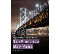 Photographer's America: Exploring The Hidden San Francisco Bay Area