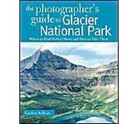 Photographer's Guide To Glacier National Park