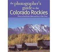 Photographer's Guide to the Colorado Rockies Don Mammoser (Auteur)