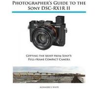 Photographer's Guide to the Sony Rx1r II - [Version Originale] Alexander S White (Auteur)