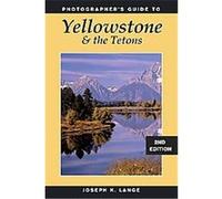 Photographers Guide to Yellowstone and the Tetons Joseph K. Lange (Auteur)
