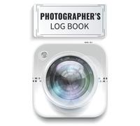 Photographer's Log Book: This Photography Log Book Is Perfect For Professional Photographers. Keep Detailed Records Of Your Photography Business. With This Photographer's Journal