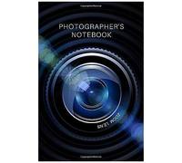 Photographer's Notebook: Log Book For Photography Projects