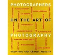 Photographers on the Art of Photography Charles Moriarty (Auteur)
