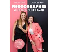 Photographes et réseaux sociaux: Le guide des photographes qui veulent développer leur présence en ligne