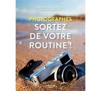 Photographes, sortez de votre routine ! – Groupe Eyrolles