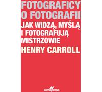 Photographes sur la photographie Comment les maîtres voient, pensent et photographient