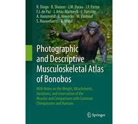 Photographic and Descriptive Musculoskeletal Atlas of Bonobos: With Notes on the Weight, Attachments, Variations, and Innervation of the Muscles and Comparisons With Common Chimpanzees and Humans