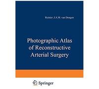 Photographic Atlas Of Reconstructive Arterial Surgery