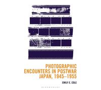 Photographic Encounters in Postwar Japan, 1945-1955 - Dr. or Prof Emily E. Cole - Bloomsbury Academic - ebook (ePub) - Livre